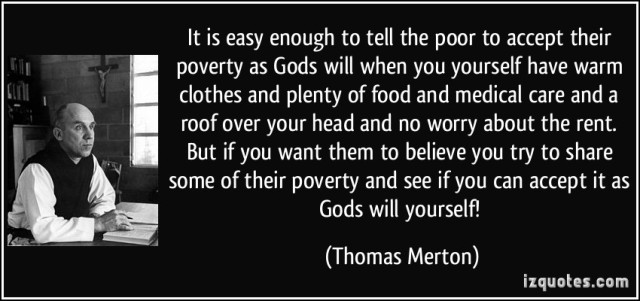 quote-it-is-easy-enough-to-tell-the-poor-to-accept-their-poverty-as-gods-will-when-you-yourself-have-warm-thomas-merton-347817